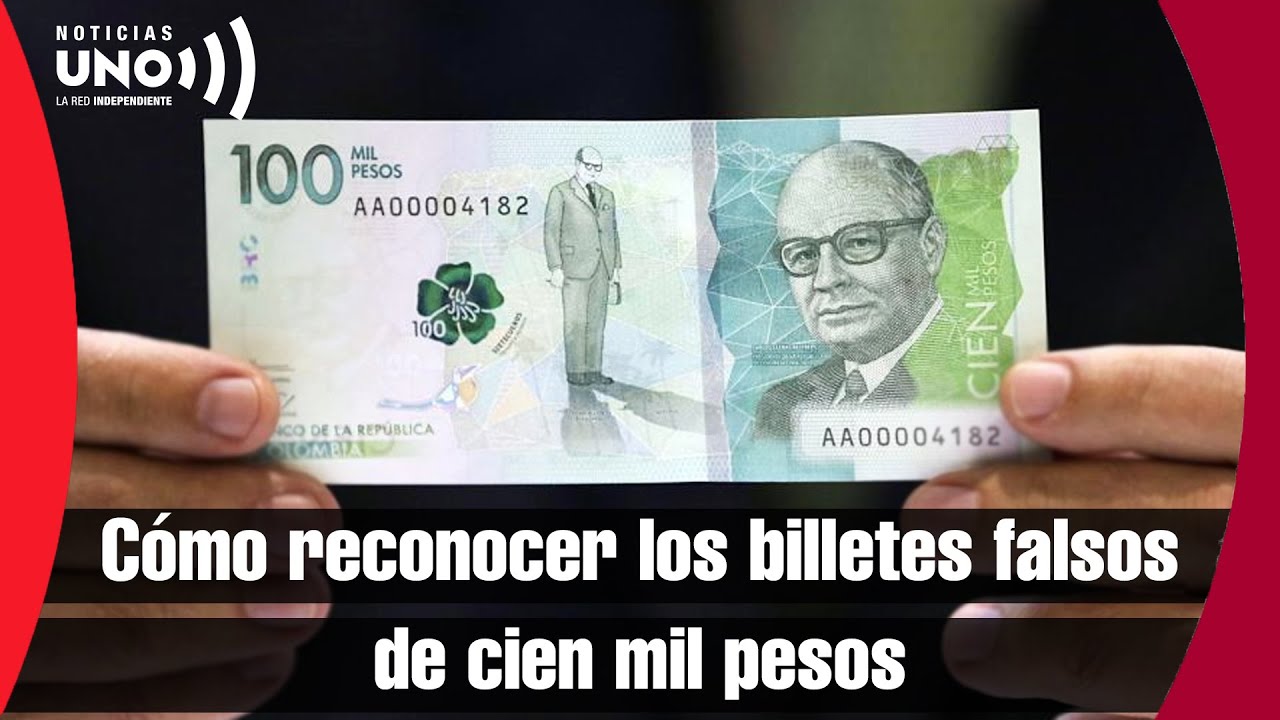 Identifique Los Billetes Falsos De Cien Mil Pesos